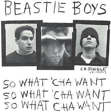 So What'cha Want by the Beastie Boys