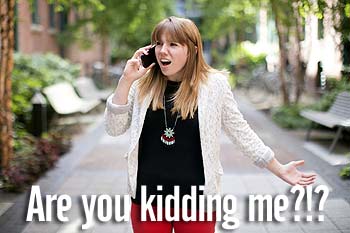 Photo of a woman on her cellphone saying 'Are you kidding me?!?'