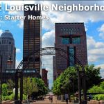 Best Starter Home Neighborhoods in Louisville Kentucky (Part 1 of 3)