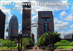 Read more about the article Best Starter Home Neighborhoods in Louisville Kentucky (Part 1 of 3)