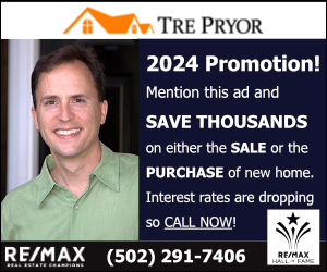 Tre Pryor, 2024 Promotion! Mention this ad and SAVE THOUSANDS on either the SALE or the PURCHASE of new home. Interest rates are dropping so CALL NOW! 502 291-7406