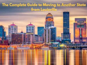 Read more about the article The Complete Guide for Moving to Another State from Louisville