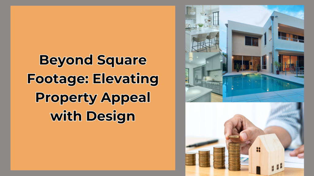 Beyond Square Footage: Elevating Property Appeal with Design